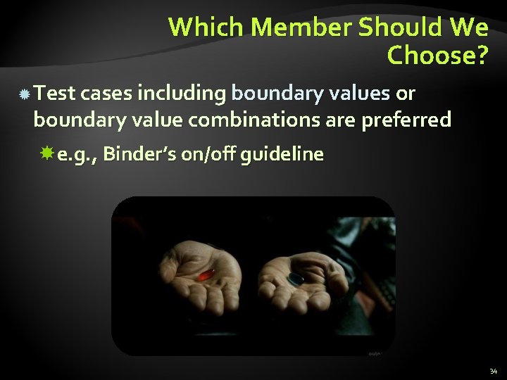 Which Member Should We Choose? Test cases including boundary values or boundary value combinations Which Member Should We Choose? Test cases including boundary values or boundary value combinations