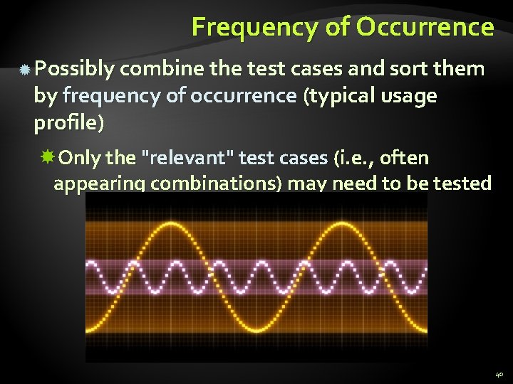 Frequency of Occurrence Possibly combine the test cases and sort them by frequency of Frequency of Occurrence Possibly combine the test cases and sort them by frequency of