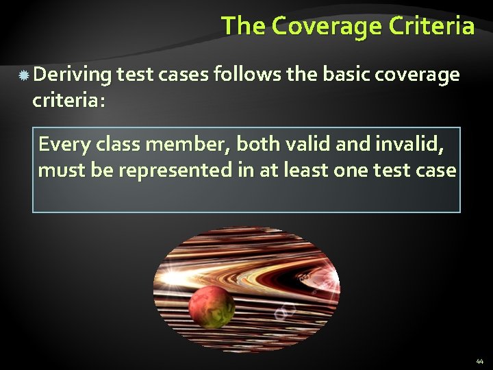 The Coverage Criteria Deriving test cases follows the basic coverage criteria: Every class member, The Coverage Criteria Deriving test cases follows the basic coverage criteria: Every class member,