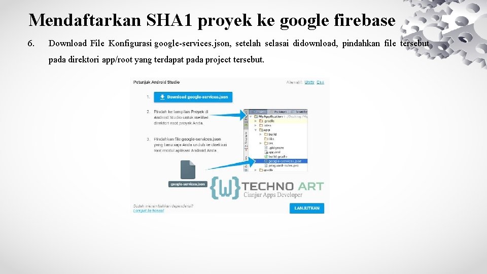 Mendaftarkan SHA 1 proyek ke google firebase 6. Download File Konfigurasi google-services. json, setelah