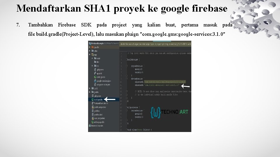 Mendaftarkan SHA 1 proyek ke google firebase 7. Tambahkan Firebase SDK pada project yang
