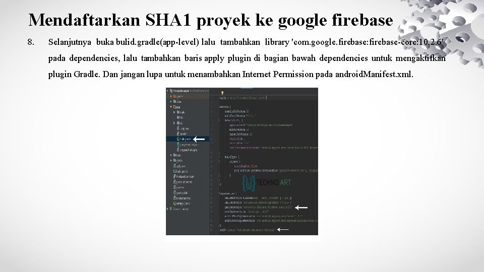 Mendaftarkan SHA 1 proyek ke google firebase 8. Selanjutnya buka bulid. gradle(app-level) lalu tambahkan