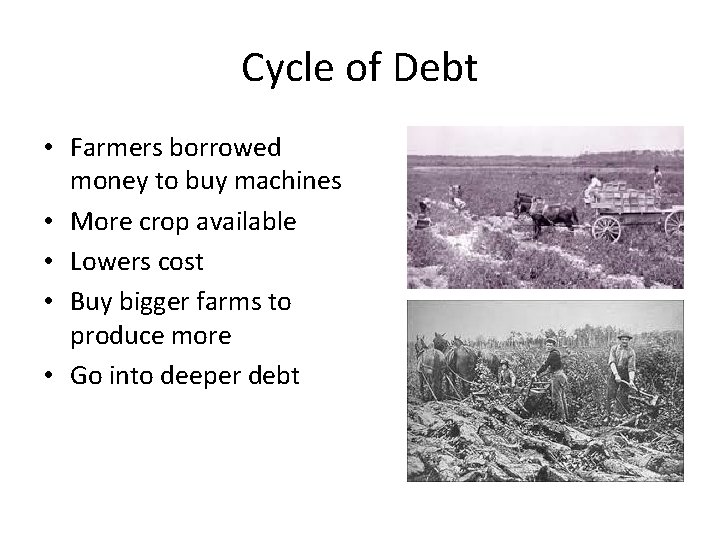 Cycle of Debt • Farmers borrowed money to buy machines • More crop available
