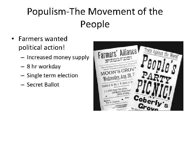 Populism-The Movement of the People • Farmers wanted political action! – – Increased money