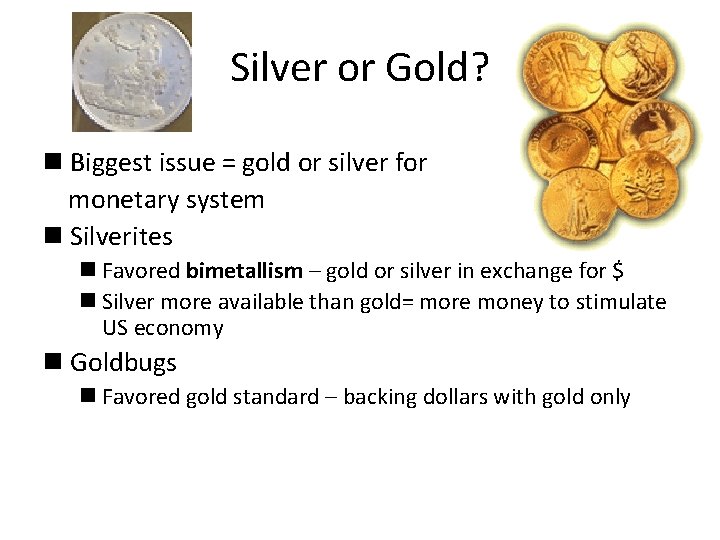 Silver or Gold? n Biggest issue = gold or silver for monetary system n