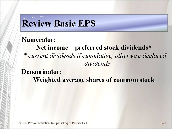 Review Basic EPS Numerator: Net income – preferred stock dividends* * current dividends if