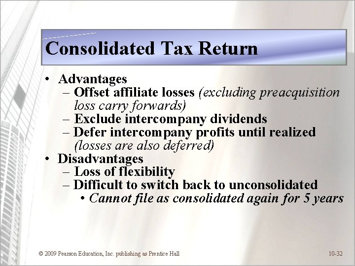 Consolidated Tax Return • Advantages – Offset affiliate losses (excluding preacquisition loss carry forwards)