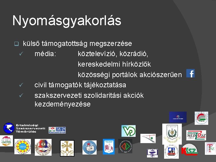 Nyomásgyakorlás külső támogatottság megszerzése ü média: köztelevízió, közrádió, kereskedelmi hírközlők közösségi portálok akciószerűen ü