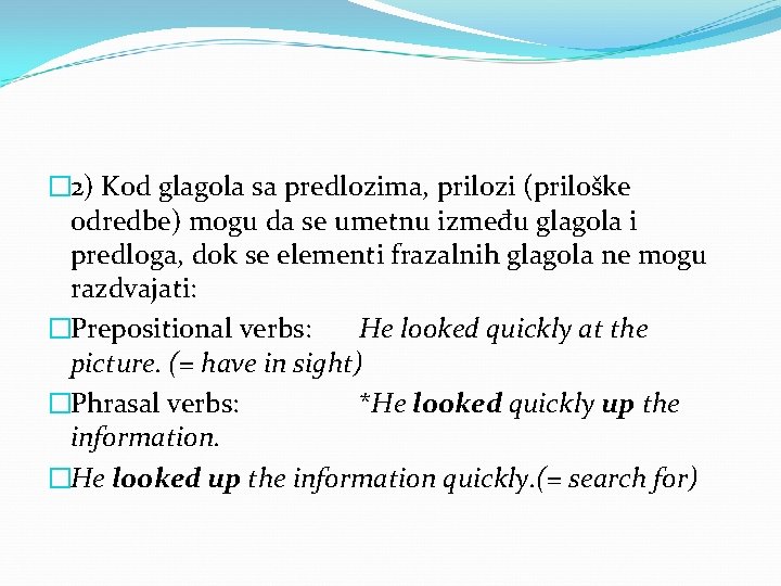 � 2) Kod glagola sa predlozima, prilozi (priloške odredbe) mogu da se umetnu između