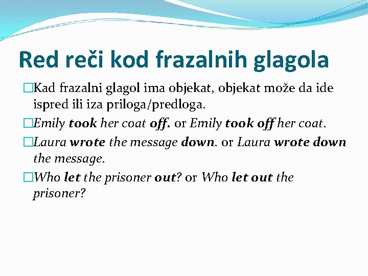 Red reči kod frazalnih glagola �Kad frazalni glagol ima objekat, objekat može da ide