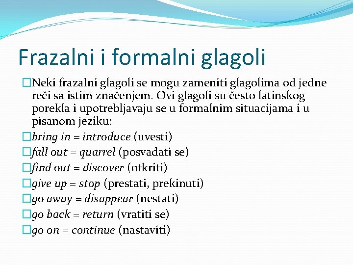 Frazalni i formalni glagoli �Neki frazalni glagoli se mogu zameniti glagolima od jedne reči