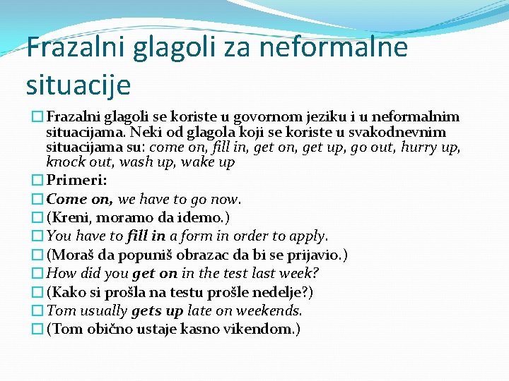 Frazalni glagoli za neformalne situacije �Frazalni glagoli se koriste u govornom jeziku i u