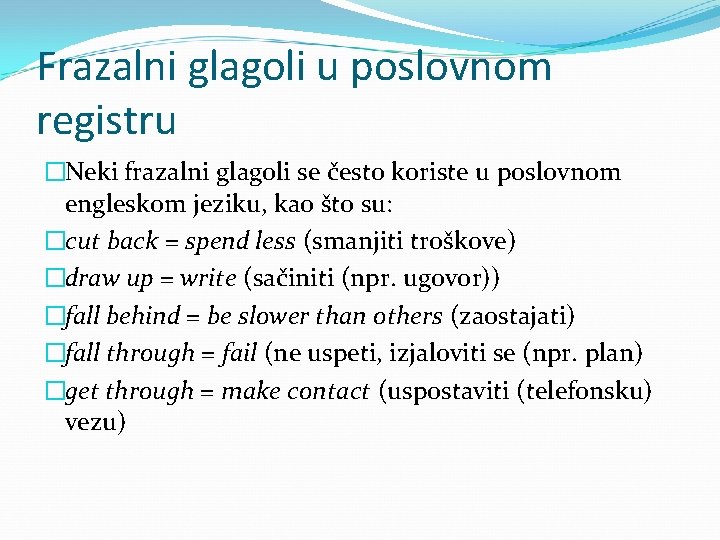 Frazalni glagoli u poslovnom registru �Neki frazalni glagoli se često koriste u poslovnom engleskom