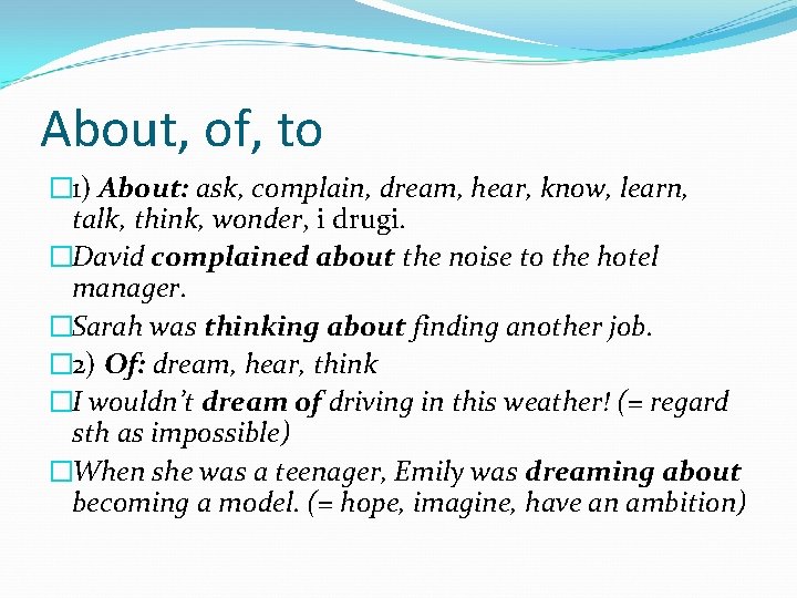 About, of, to � 1) About: ask, complain, dream, hear, know, learn, talk, think,