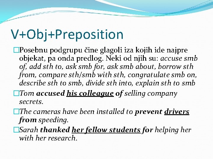 V+Obj+Preposition �Posebnu podgrupu čine glagoli iza kojih ide najpre objekat, pa onda predlog. Neki