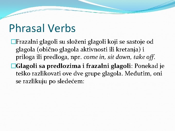 Phrasal Verbs �Frazalni glagoli su složeni glagoli koji se sastoje od glagola (obično glagola