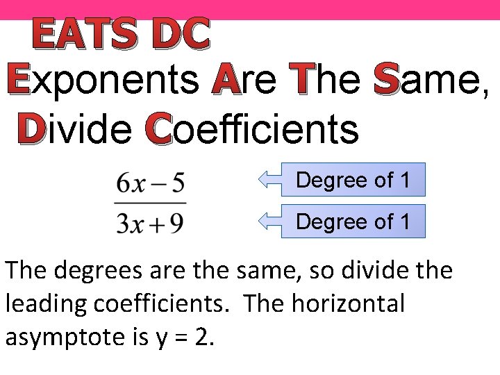 EATS DC Exponents Are The Same, Divide Coefficients Degree of 1 The degrees are