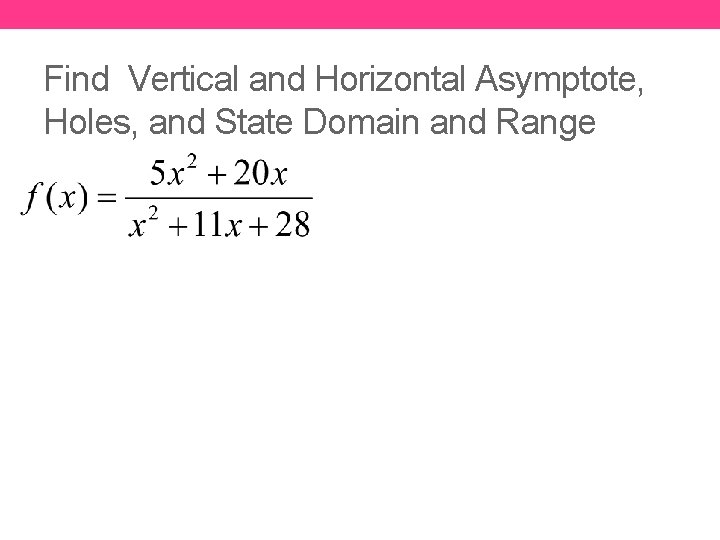 Find Vertical and Horizontal Asymptote, Holes, and State Domain and Range 