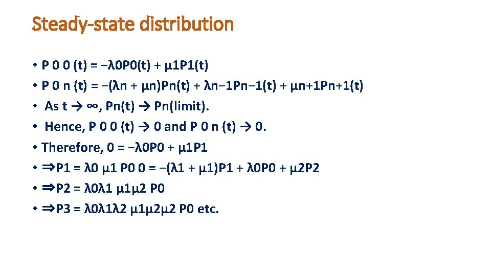 Steady-state distribution • P 0 0 (t) = −λ 0 P 0(t) + µ