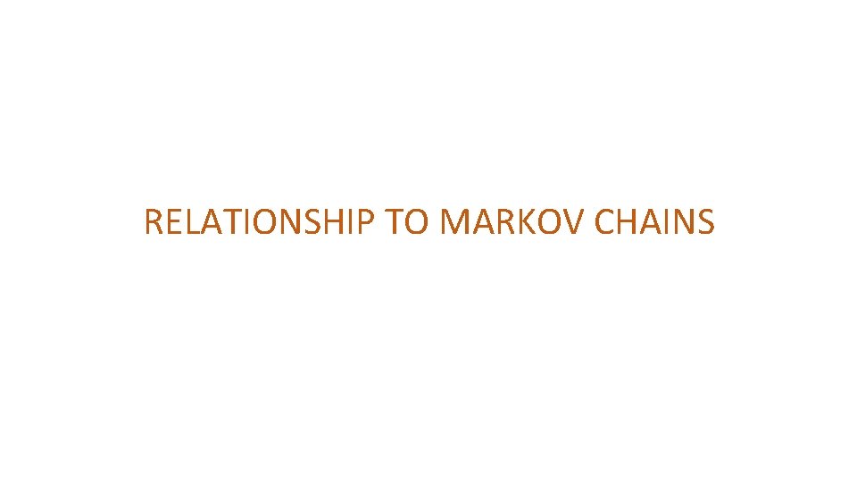 RELATIONSHIP TO MARKOV CHAINS 