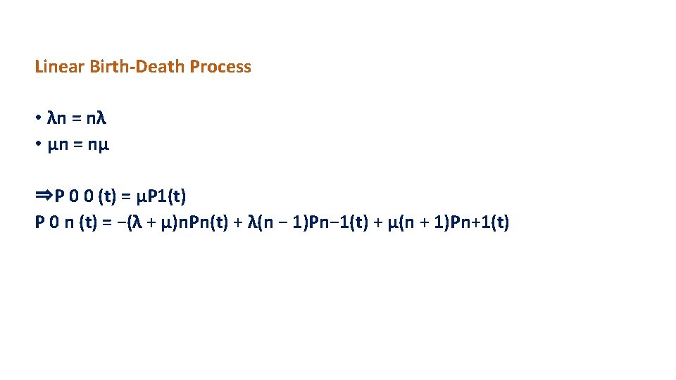 Linear Birth-Death Process • λn = nλ • µn = nµ ⇒P 0 0