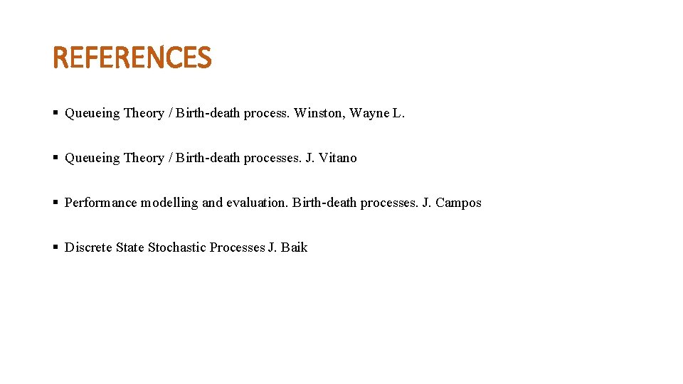 REFERENCES § Queueing Theory / Birth-death process. Winston, Wayne L. § Queueing Theory /