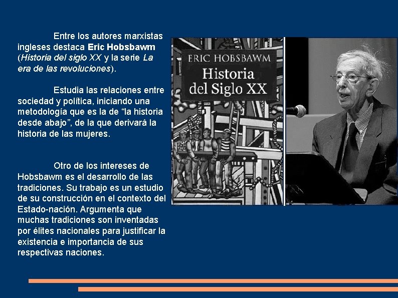 Entre los autores marxistas ingleses destaca Eric Hobsbawm (Historia del siglo XX y la