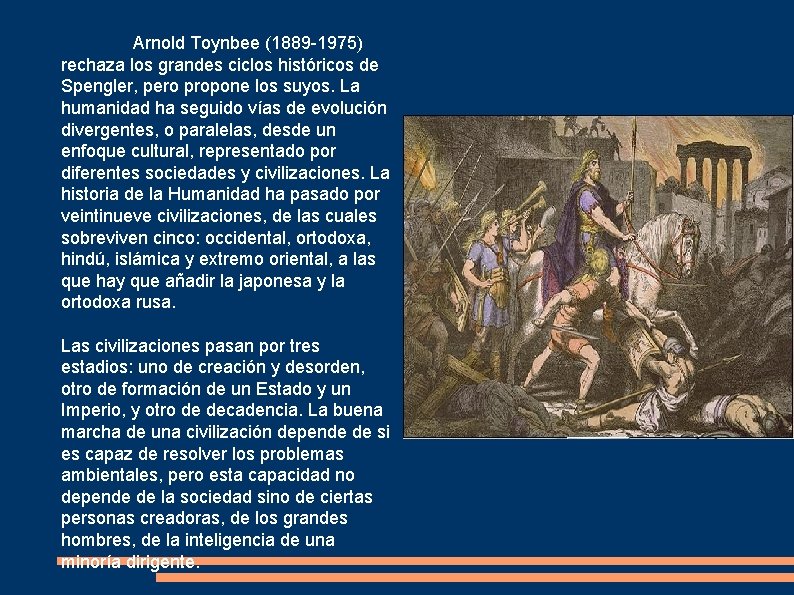 Arnold Toynbee (1889 -1975) rechaza los grandes ciclos históricos de Spengler, pero propone los
