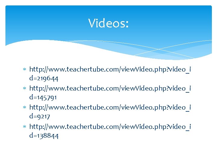 Videos: http: //www. teachertube. com/view. Video. php? video_i d=219644 http: //www. teachertube. com/view. Video.