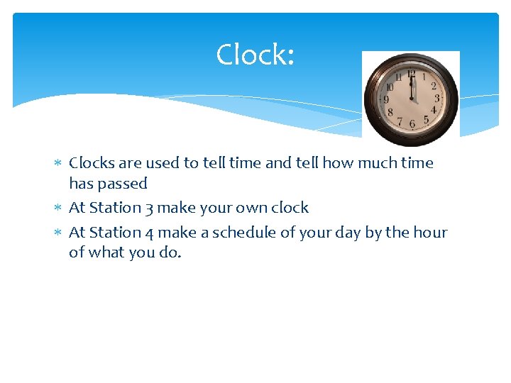 Clock: Clocks are used to tell time and tell how much time has passed
