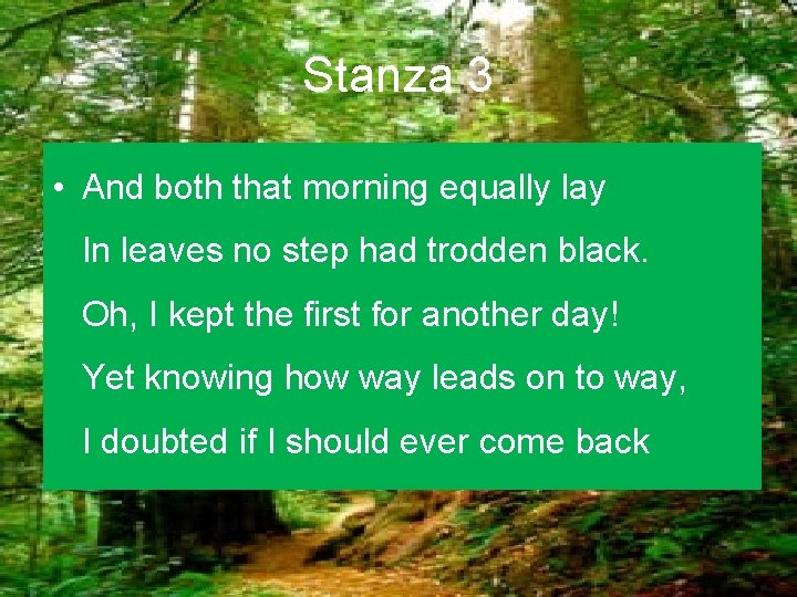 Stanza 3 • And both that morning equally lay In leaves no step had