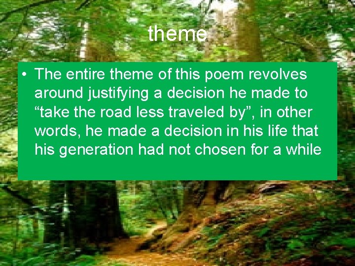 theme • The entire theme of this poem revolves around justifying a decision he