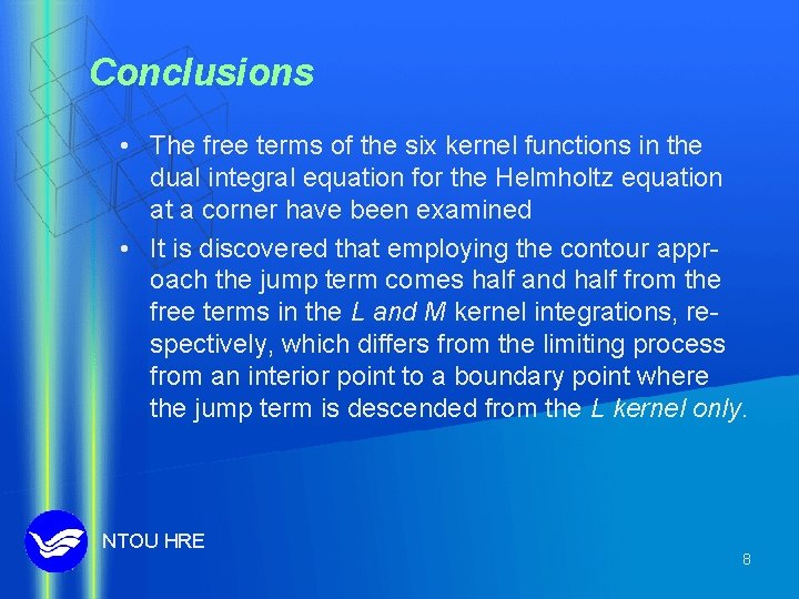 Conclusions • The free terms of the six kernel functions in the dual integral