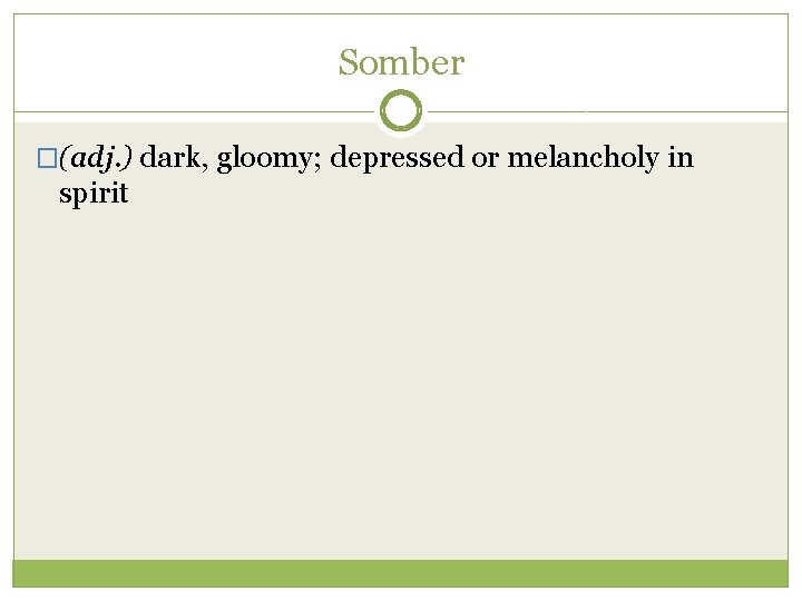 Somber �(adj. ) dark, gloomy; depressed or melancholy in spirit 