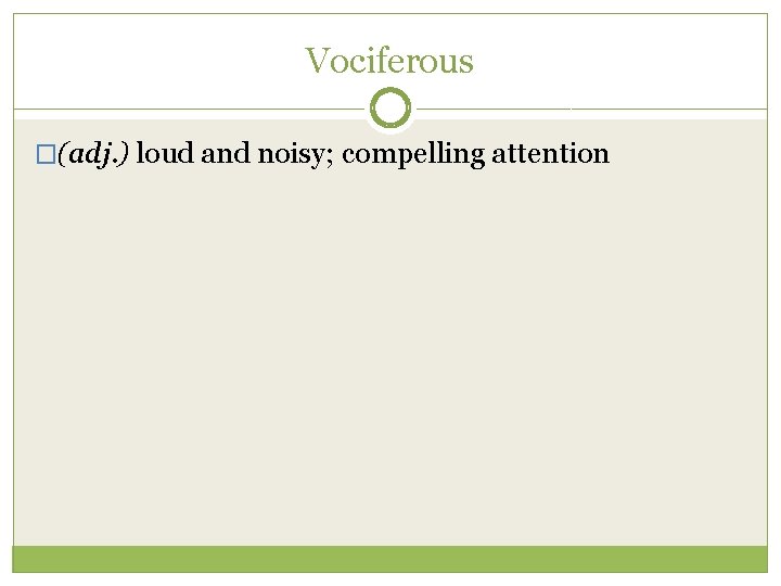 Vociferous �(adj. ) loud and noisy; compelling attention 