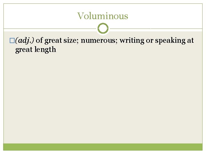 Voluminous �(adj. ) of great size; numerous; writing or speaking at great length 