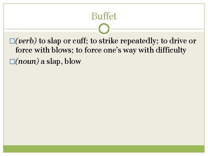 Buffet �(verb) to slap or cuff; to strike repeatedly; to drive or force with
