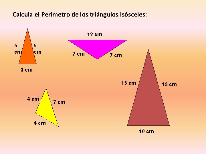 Calcula el Perímetro de los triángulos Isósceles: 12 cm 5 cm 7 cm 3