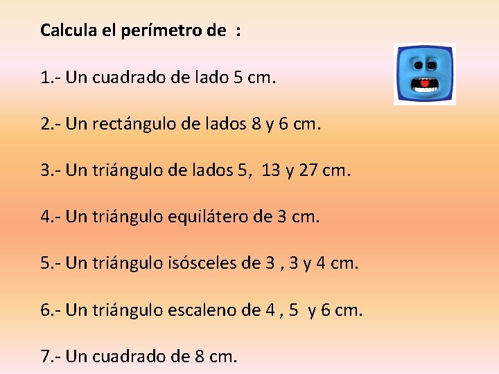 Calcula el perímetro de : 1. - Un cuadrado de lado 5 cm. 2.