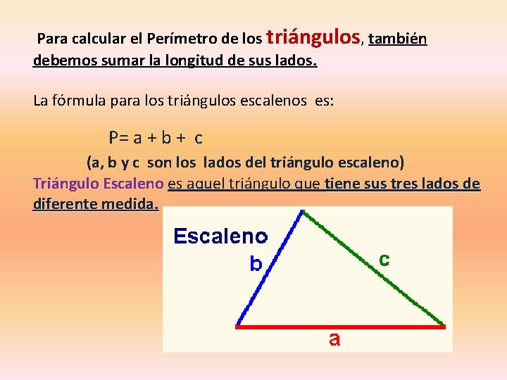 Para calcular el Perímetro de los triángulos, también debemos sumar la longitud de sus