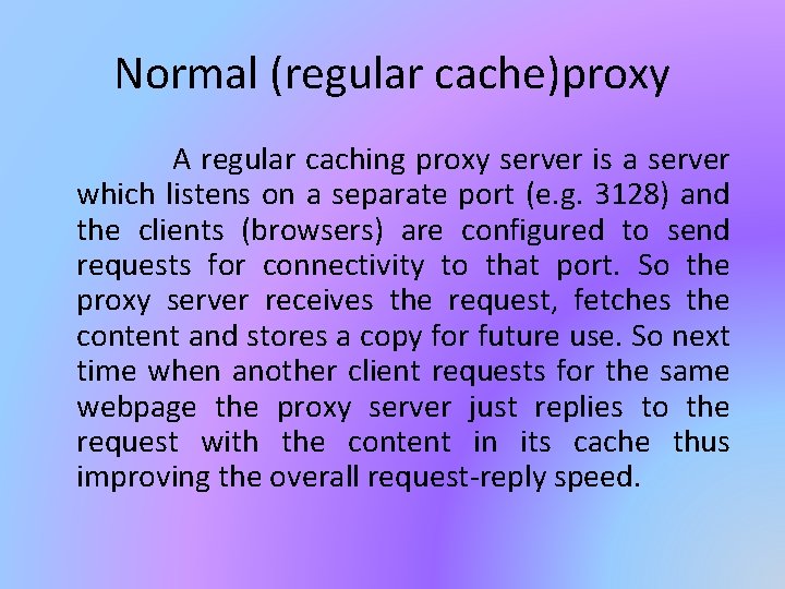 Normal (regular cache)proxy A regular caching proxy server is a server which listens on