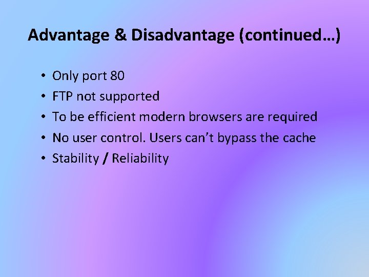 Advantage & Disadvantage (continued…) • • • Only port 80 FTP not supported To