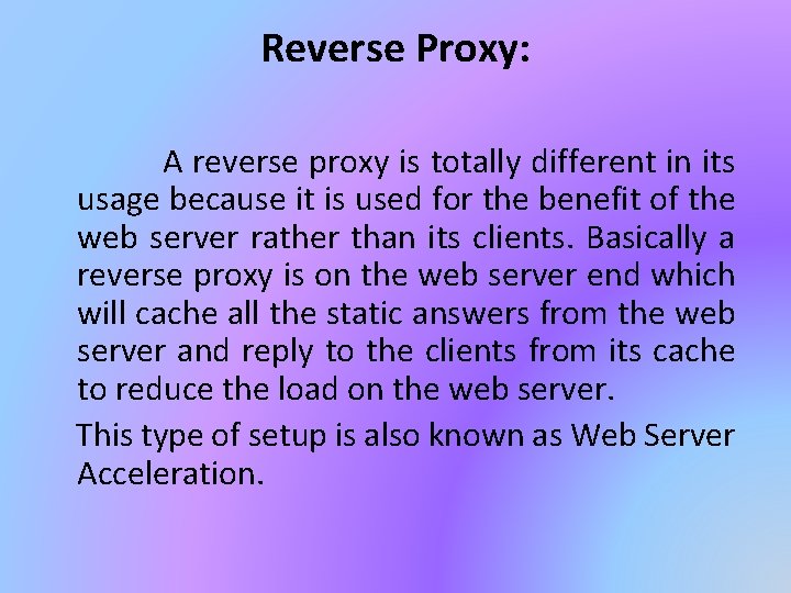 Reverse Proxy: A reverse proxy is totally different in its usage because it is