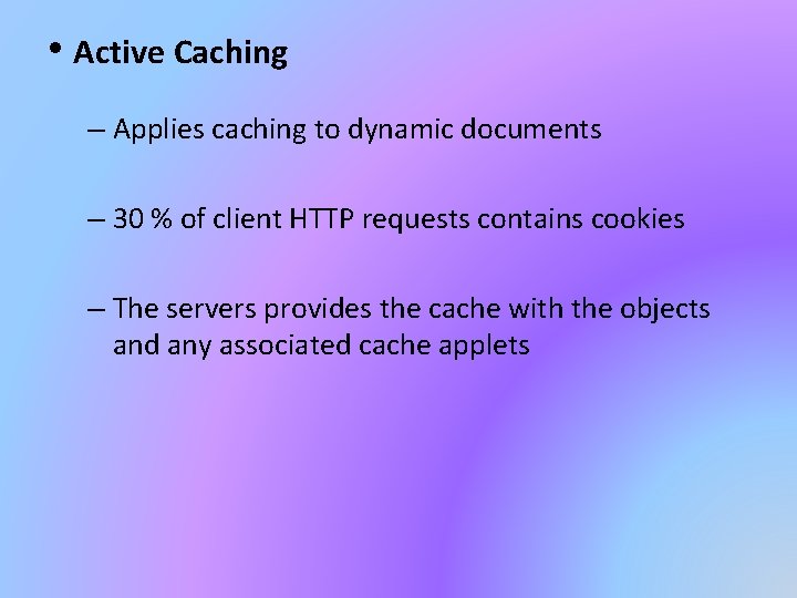  • Active Caching – Applies caching to dynamic documents – 30 % of