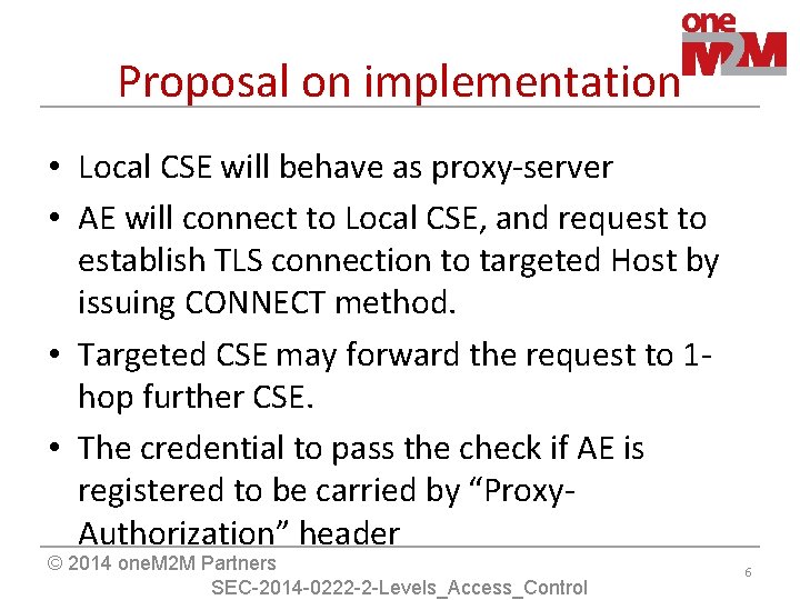 Proposal on implementation • Local CSE will behave as proxy-server • AE will connect