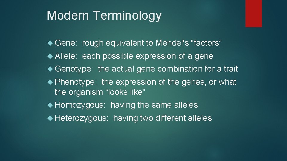 Modern Terminology Gene: rough equivalent to Mendel's “factors” Allele: each possible expression of a