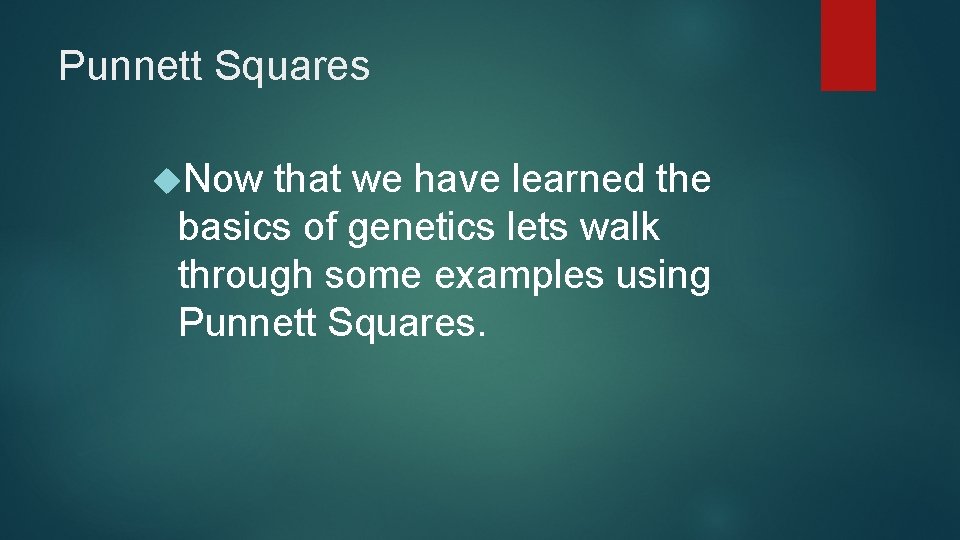 Punnett Squares Now that we have learned the basics of genetics lets walk through