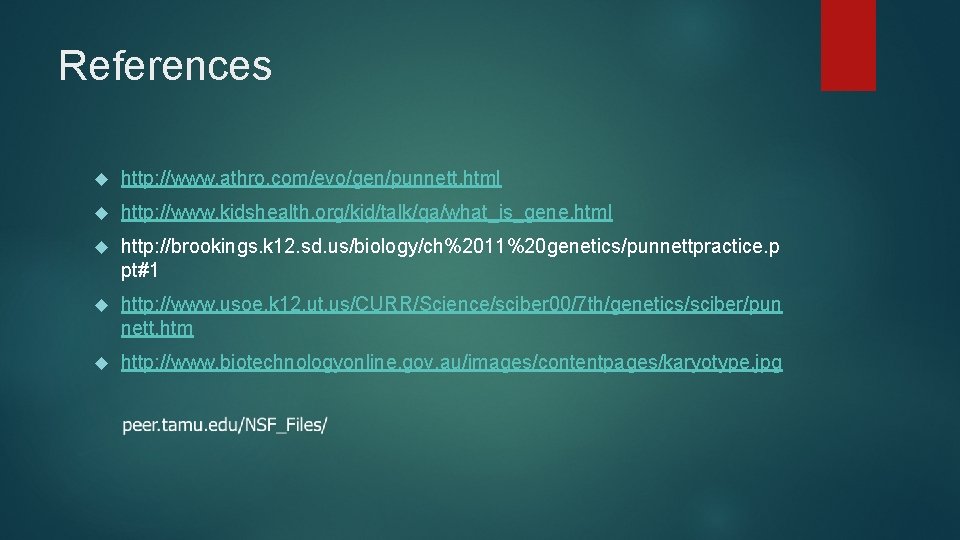 References http: //www. athro. com/evo/gen/punnett. html http: //www. kidshealth. org/kid/talk/qa/what_is_gene. html http: //brookings. k
