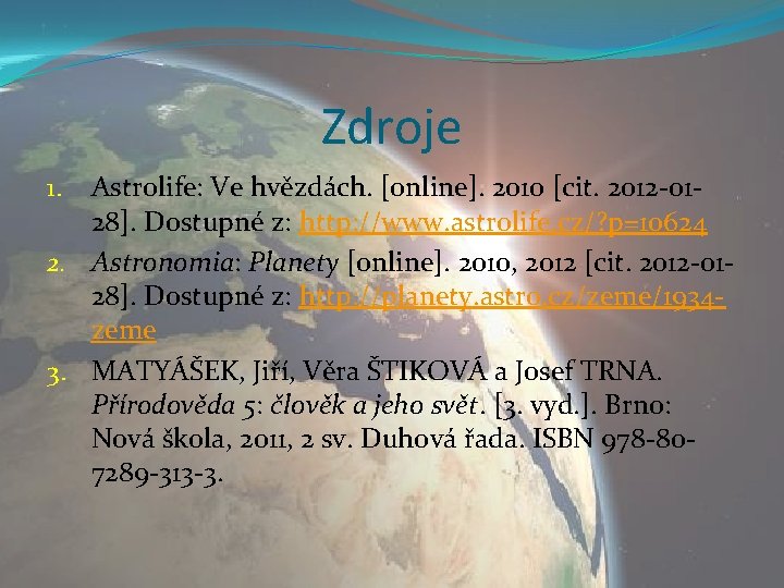 Zdroje Astrolife: Ve hvězdách. [online]. 2010 [cit. 2012 -0128]. Dostupné z: http: //www. astrolife.