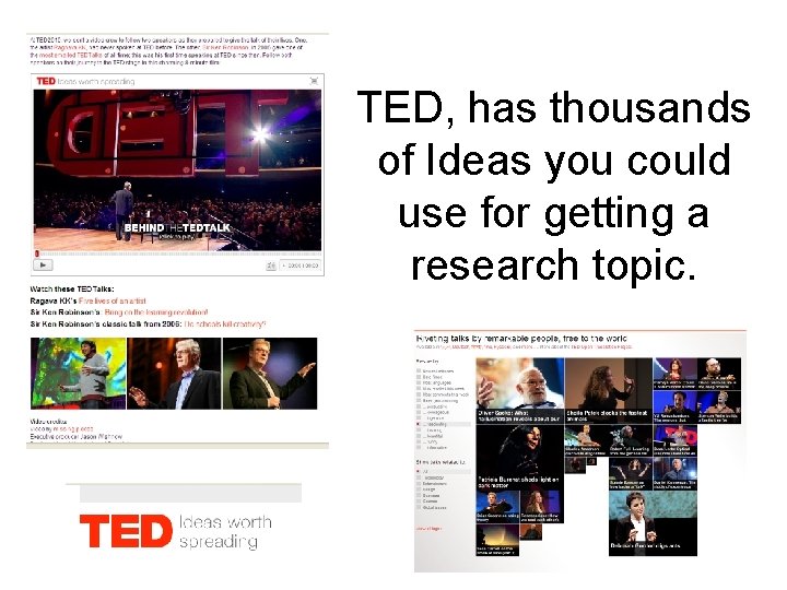 TED, has thousands of Ideas you could use for getting a research topic. 